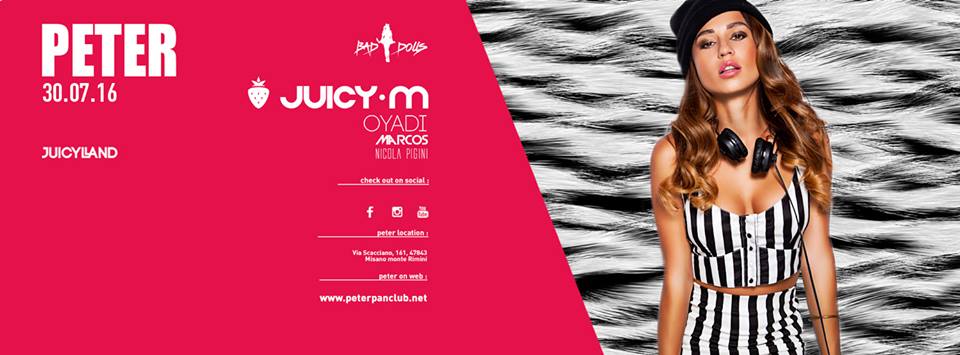 Sabato 30 Luglio 2016 special guest Juicy M al Peter Pan di Riccione Sabato 30 Luglio 2016 special guest Juicy-M al Peter Pan di Riccione
